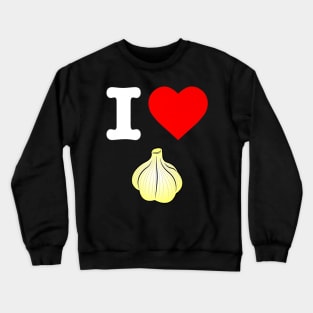 I Love Garlic Healthy Eating Roasted Garlic Dip Vegan Yum Crewneck Sweatshirt